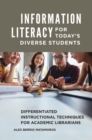 Image for Information Literacy for Today&#39;s Diverse Students : Differentiated Instructional Techniques for Academic Librarians
