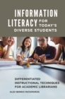 Image for Information literacy for today&#39;s diverse students: differentiated instructional techniques for academic librarians