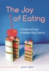 Image for The joy of eating  : a guide to food in modern pop culture