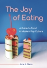 Image for The Joy of Eating: A Guide to Food in Modern Pop Culture