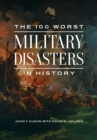 Image for The 100 worst military disasters in history