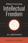 Image for Practicing Intellectual Freedom in Libraries