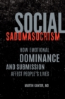 Image for Social Sadomasochism : How Emotional Dominance and Submission Affect People&#39;s Lives