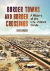 Image for Border towns and border crossings: a history of the U.S.-Mexico divide