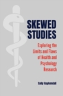 Image for Skewed Studies : Exploring the Limits and Flaws of Health and Psychology Research