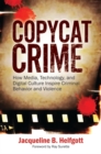 Image for Copycat crime  : how media, technology, and digital culture inspire criminal behavior and violence