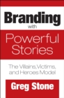 Image for Branding with powerful stories: the villains, victims, and heroes model