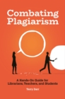 Image for Combating plagiarism: a hands-on guide for librarians, teachers, and students