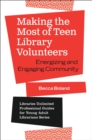 Image for Making the most of teen library volunteers: energizing and engaging community