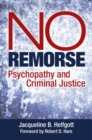Image for No Remorse : Psychopathy and Criminal Justice