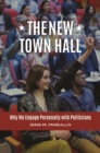 Image for The New Town Hall : Why We Engage Personally with Politicians