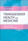 Image for Transgender health and medicine: history, practice, research, and the future