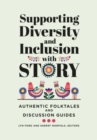 Image for Supporting diversity and inclusion with story  : authentic folktales and discussion guides