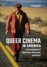 Image for Queer cinema in America: an encyclopedia of LGBTQ films, characters, and stories