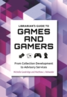 Image for Librarian&#39;s Guide to Games and Gamers: From Collection Development to Advisory Services