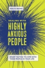 Image for Dealing with highly anxious people  : smart tactics to cope with these people in your life