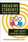 Image for Engaging Students Through Campus Libraries: High-Impact Learning Models