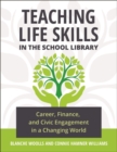 Image for Teaching life skills in the school library  : career, finance, and civic engagement in a changing world