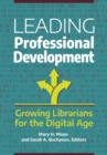 Image for Leading Professional Development: Growing Librarians for the Digital Age
