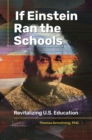 Image for If Einstein ran the schools: revitalizing U.S. education