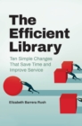 Image for The Efficient Library: Ten Simple Changes That Save Time and Improve Service