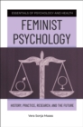 Image for Feminist psychology  : history, practice, research, and the future
