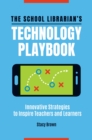 Image for The school librarian&#39;s technology playbook: innovative strategies to inspire teachers and learners