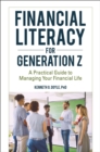 Image for Financial Literacy for Generation Z : A Practical Guide to Managing Your Financial Life