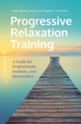 Image for Progressive Relaxation Training: A Guide for Professionals, Students, and Researchers