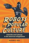 Image for Robots in popular culture  : androids and cyborgs in the American imagination