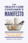 Image for The Health Care Consumer&#39;s Manifesto : How to Get the Most for Your Money