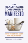 Image for The health care consumer&#39;s manifesto: how to get the most for your money