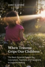 Image for When Trauma Grips Our Children : The Basic Pyramid System for Counselors, Teachers, and Caregivers to Support Healing