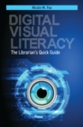 Image for Digital Visual Literacy: The Librarian&#39;s Quick Guide