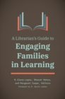 Image for A Librarian&#39;s Guide to Engaging Families in Learning