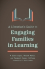 Image for A librarian&#39;s guide to engaging families in learning