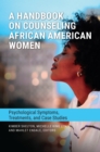Image for A handbook on counseling African American women  : psychological symptoms, treatments, and case studies