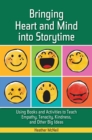 Image for Bringing heart and mind into storytime  : using books and activities to teach empathy, tenacity, kindness, and other big ideas