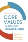 Image for Core values in school librarianship: responding with commitment and courage
