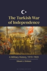 Image for The Turkish War of Independence: A Military History, 1919-1923