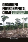 Image for Organized environmental crime  : black markets in gold, wildlife, and timber