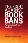 Image for The fight against book bans  : perspectives from the field