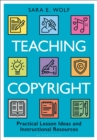 Image for Teaching Copyright : Practical Lesson Ideas and Instructional Resources