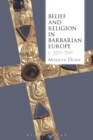 Image for Belief and religion in barbarian Europe c. 350-700