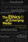 Image for The ethics of emerging media: information, social norms, and new media technology
