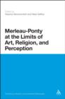 Image for Merleau-Ponty at the limits of art, religion, and perception