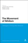Image for The movement of nihilism: Heidegger&#39;s thinking after Nietzsche