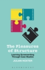 Image for The pleasures of structure  : learning screenwriting through case studies