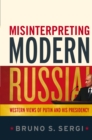 Image for Misinterpreting Modern Russia: Western Views of Putin and His Presidency