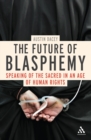 Image for The Future of Blasphemy: Speaking of the Sacred in an Age of Human Rights